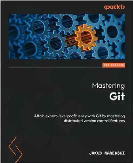 Mastering Git - Second Edition: Attain expert-level proficiency with Git by mastering distributed version control features by Narębski, Jakub