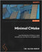 Minimal CMake: Learn the best bits of CMake to create and share your own libraries and applications by Hulton-Harrop, Tom