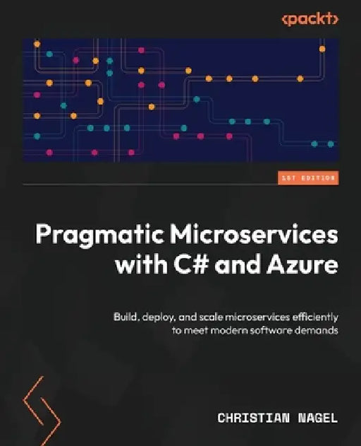 Pragmatic Microservices with C# and Azure: Build, deploy, and scale microservices efficiently to meet modern software demands by Christian Nagel