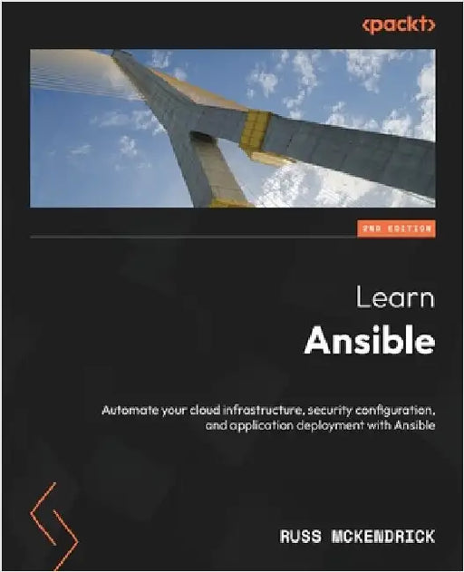 Learn Ansible - Second Edition: Automate your cloud infrastructure, security configuration, and application deployment with Ansible by McKendrick, Russ
