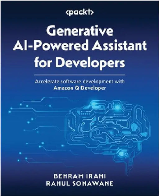 Generative AI-Powered Assistant for Developers: Accelerate software development with Amazon Q Developer by Irani, Behram