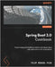 Spring Boot 3.0 Cookbook: Proven recipes for building modern and robust Java web applications with Spring Boot by Puig, Felip Miguel