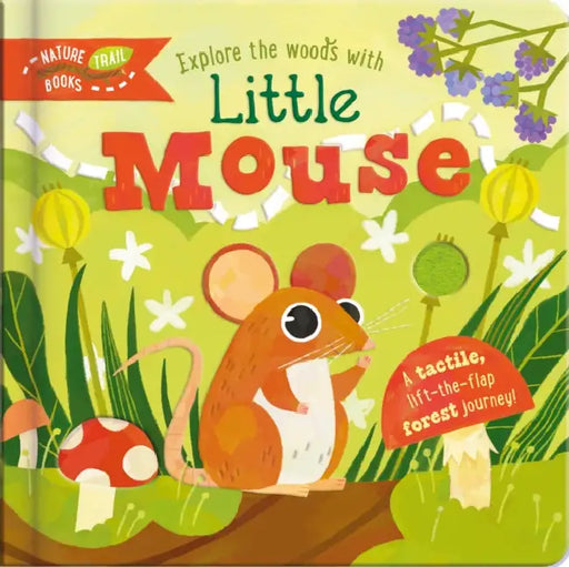 Explore the Woods with Little Mouse: A tactile, lift-the-flap forest journey!