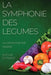 La Symphonie des Legumes: La cuisine vegetale revisitee by Sophie Durand