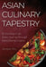 Asian Culinary Tapestry: Embarking on an Exotic Journey through Asia's Diverse Cuisine by Jackson Wu