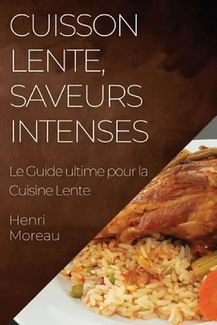 Cuisson Lente, Saveurs Intenses: Le Guide ultime pour la Cuisine Lente by Henri Moreau