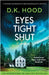 Eyes Tight Shut: A completely unputdownable and absolutely gripping serial killer thriller by Hood, D. K.