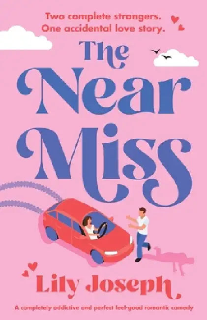 The Near Miss: A completely addictive and perfect feel-good romantic comedy by Lily Joseph