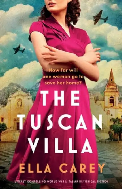 The Tuscan Villa: Utterly compelling World War 2 Italian historical fiction by Ella Carey