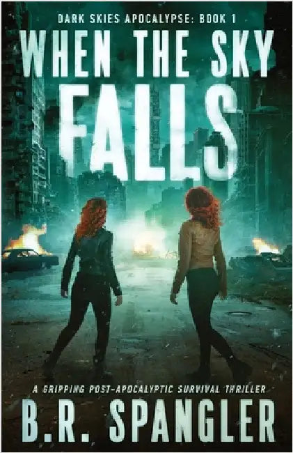 When the Sky Falls: A gripping post-apocalyptic survival thriller by Spangler, B. R.