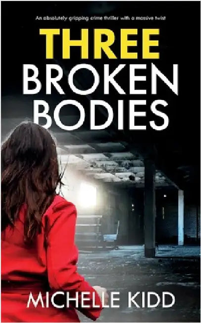 Three Broken Bodies: an absolutely gripping crime thriller with a massive twist by Kidd, Michelle