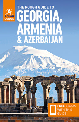 The Rough Guide to Georgia, Armenia & Azerbaijan: Travel Guide with eBook by Rough Guides