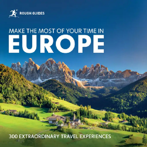 Rough Guides Make the Most of Your Time in Europe: 300 Extraordinary Travel Experiences by Rough Guides