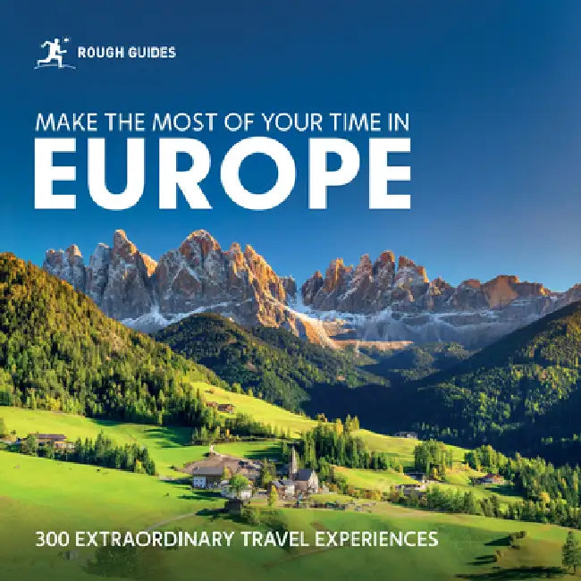 Rough Guides Make the Most of Your Time in Europe: 300 Extraordinary Travel Experiences by Rough Guides