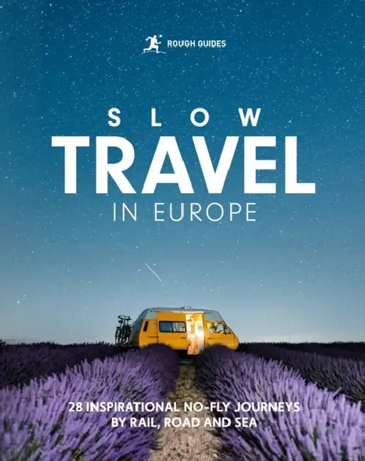Rough Guides Slow Travel in Europe: 28 Inspirational No-Fly Journeys by Rail, Road and Sea by Rough Guides, Catherine Edwards, David Farley