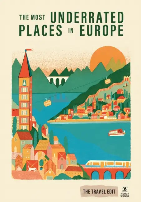 Rough Guides Travel Edit: The Most Underrated Places in Europe by Rough Guides, Andrea Montgomery, Andrew Beattie