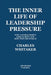 The Inner Life Of Leadership Pressure: Why Capable People Lose Clarity And How They recover It by Charles Whitaker