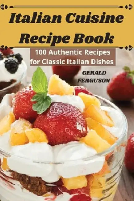Italian Cuisine Recipe Book by Gerald Ferguson