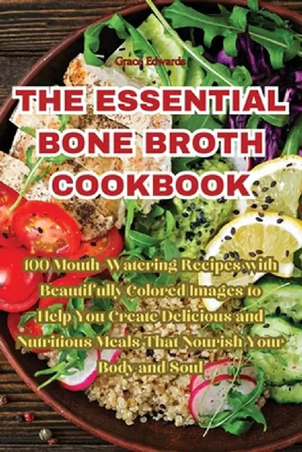 The Essential Bone Broth Cookbook by Grace Edwards