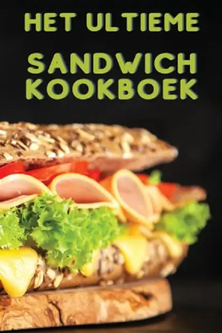 Het Ultieme Sandwich Kookboek by Evelien Huisman