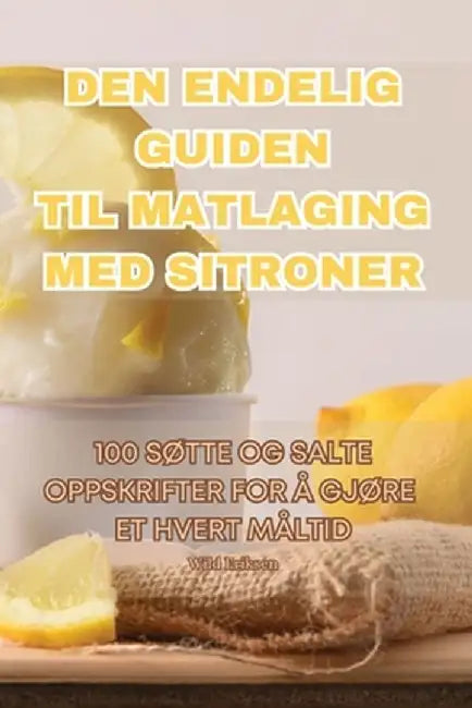 Den Endelig Guiden Til Matlaging Med Sitroner by VILL Eriksen
