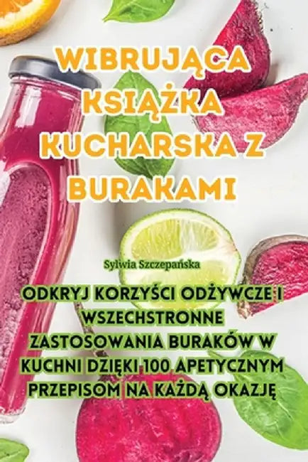 Wibrująca książka kucharska z burakami by Sylwia Szczepańska