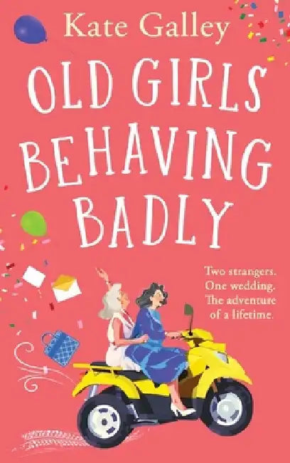 Old Girls Behaving Badly by Kate Galley