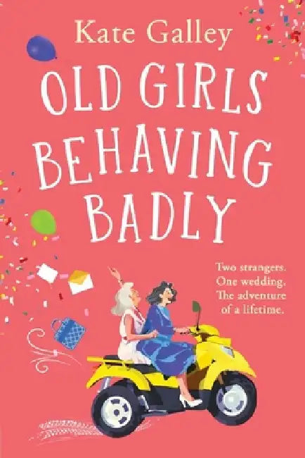 Old Girls Behaving Badly by Kate Galley