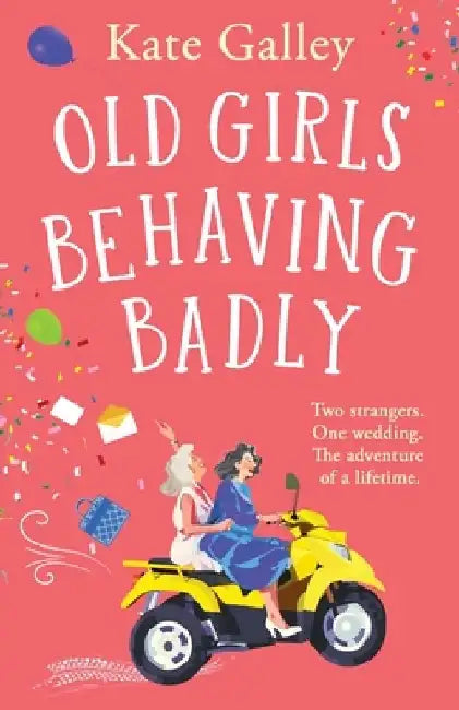 Old Girls Behaving Badly by Kate Galley