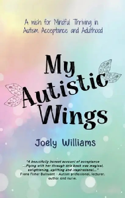 My Autistic Wings by Joely Williams, Joely Williams, White Magic Studios