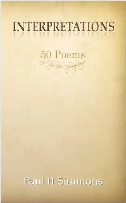 Interpretations: 50 Poems by Simmons, Paul H.