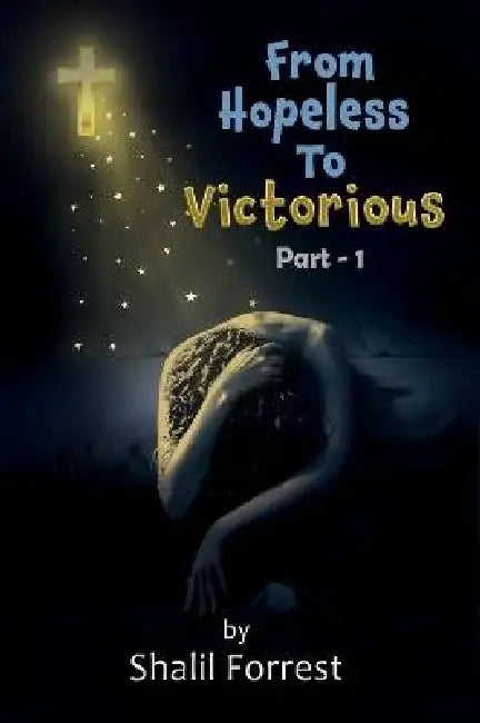 From Hopeless To Victorious by Shalil Forrest, Maple Publishers