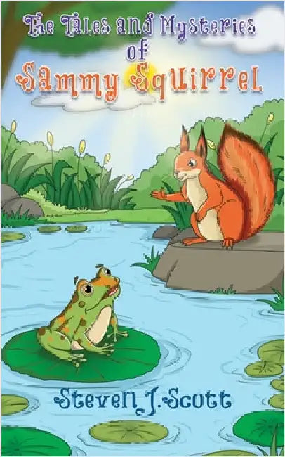 The Tales and Mysteries of Sammy Squirrel by Scott, Steven J.