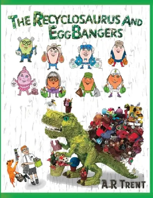 The Recyclosaurus and EggBangers by A. R. Trent