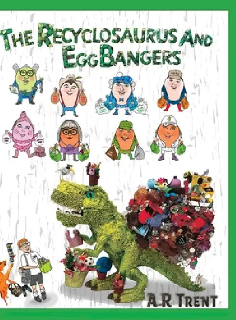 The Recyclosaurus and EggBangers by A. R. Trent