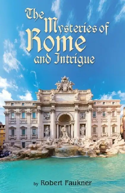 The Mysteries of Rome and Intrigue by Robert Faulkner, White Magic Studios