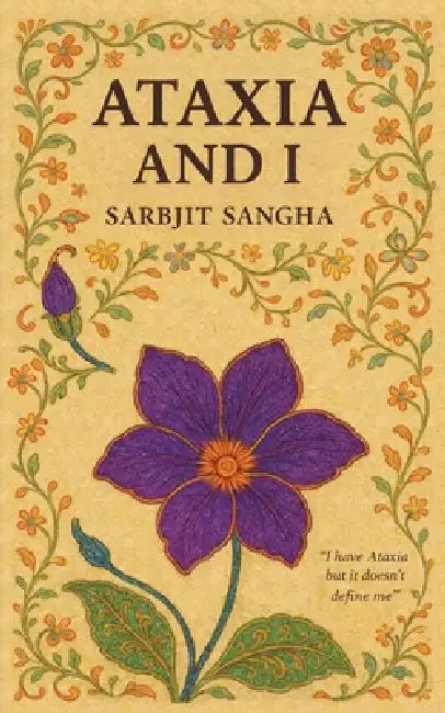 Ataxia and I by Sarbjit Sangha, Maple Publishers