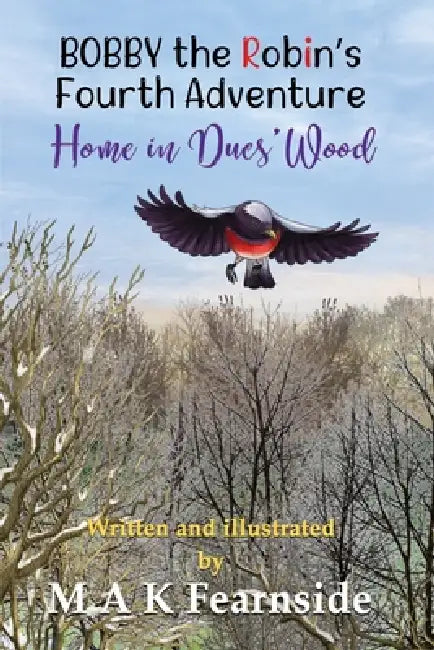 The Fourth Adventure of Bobby the Robin - Home in Ducs' Wood by Malcolm Fearnside, White Magic Studios