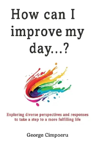 How can I improve my day...? by George Cimpoeru, White Magic Studios