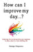 How can I improve my day...? by George Cimpoeru, White Magic Studios