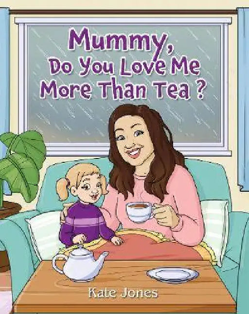 Mummy, Do You Love Me More Than Tea? by Kate Jones, Maple Publishers