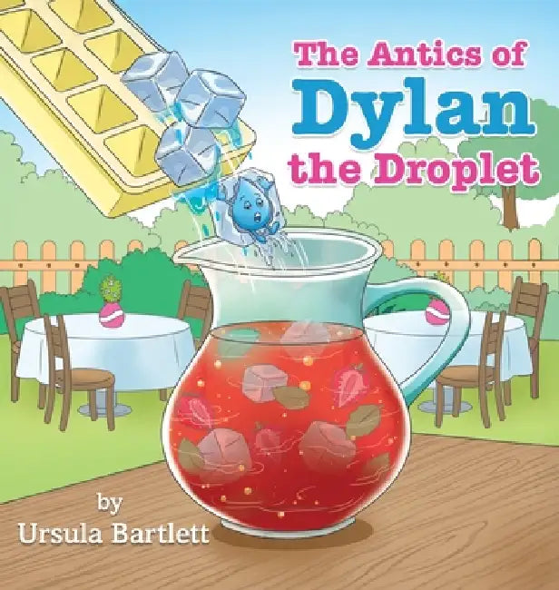 The Antics of Dylan the Droplet by Ursula Bartlett, White Magic Studios