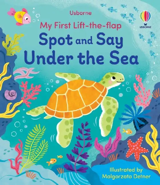 My First Lift-the-Flap Spot and Say Under the Sea by Alice Beecham