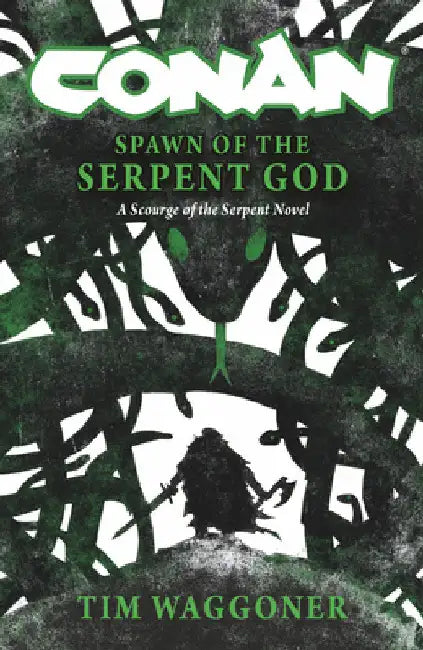 Conan: Spawn of the Serpent God: A Scourge of the Serpent Men Novel by Waggoner, Tim