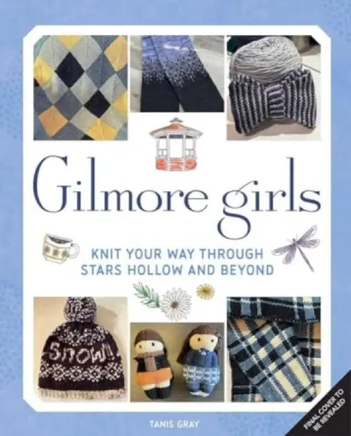 Gilmore Girls: The Official Knitting Book by Tanis Gray