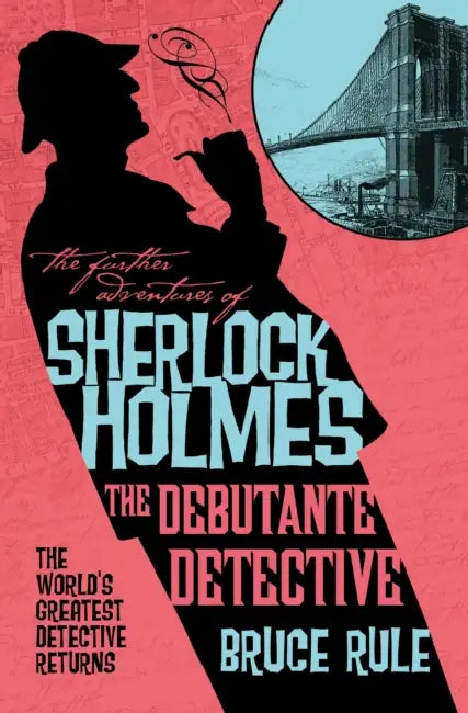 The Further Adventures of Sherlock Holmes - The Debutante Detective by Bruce Rule
