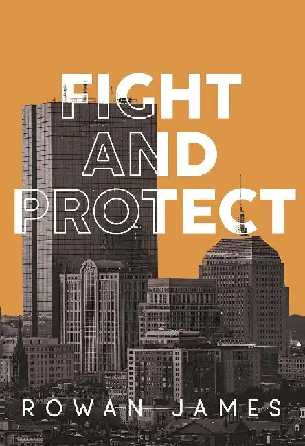 Fight and Protect by Rowan James