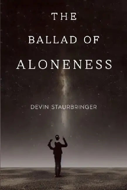 The Ballad of Aloneness by Devin Staurbringer