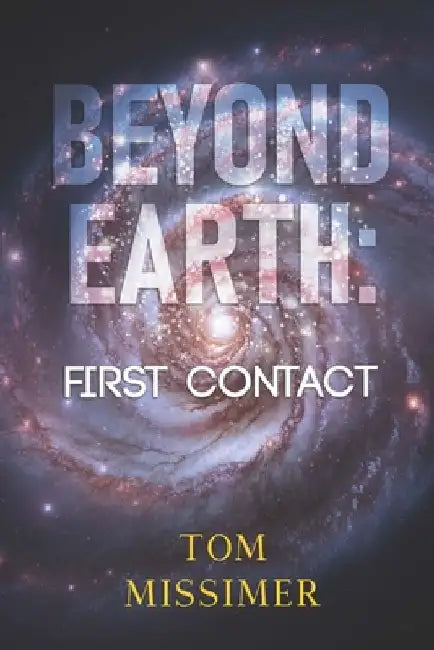 Beyond Earth: First Contact by Tom Missimer