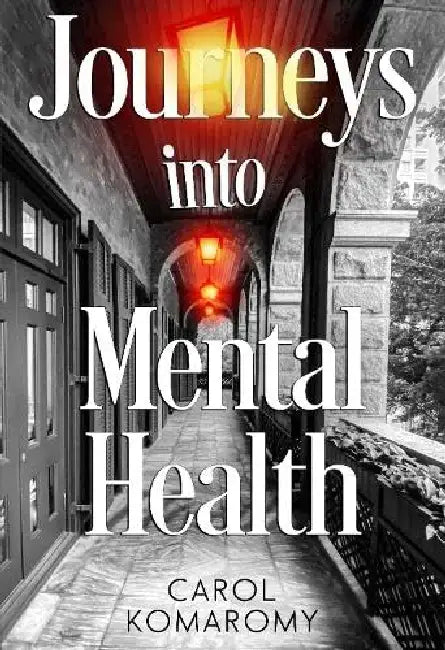 Journeys into Mental Health by Carol Komaromy